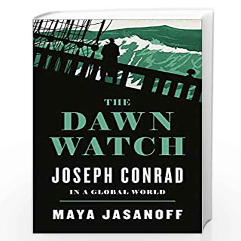 the dawn watch joseph conrad in a global world maya jasanoff