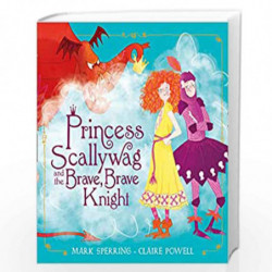Princess Scallywag and the Brave, Brave Knight by Mark Sperring, Illustrated by Claire Powell Book-9780008212728
