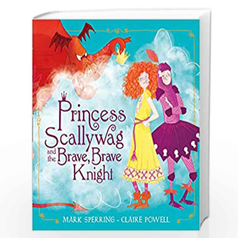 Princess Scallywag and the Brave, Brave Knight by Mark Sperring, Illustrated by Claire Powell Book-9780008212728