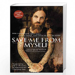 Save Me from Myself: How I Found God, Quit Korn, Kicked Drugs, and Lived to Tell My Story by Brian Welch Book-9780061431647