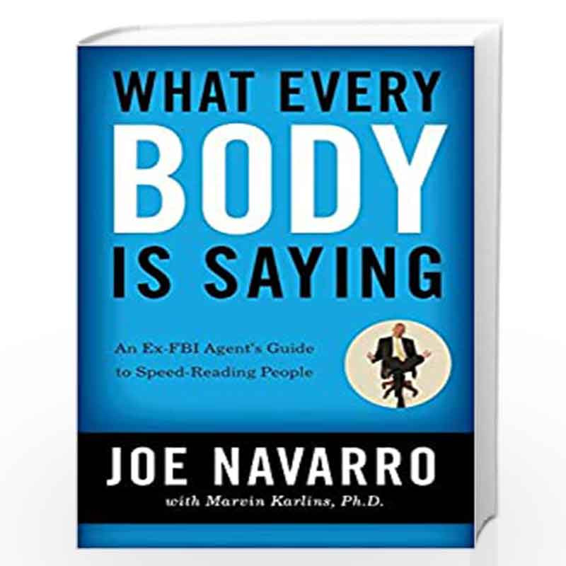 What Every Body is Saying: An Ex-FBI Agent''s Guide to Speed-Reading People by Joe Navarro Book-9780061438295