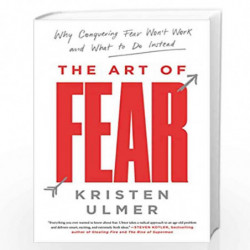 The Art of Fear: Why Conquering Fear Won''t Work and What to Do Instead by Ulmer, Kristen Book-9780062423412