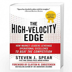 The High-Velocity Edge: How Market Leaders Leverage Operational Excellence to Beat the Competition by STEVEN J SPEAR Book-978007