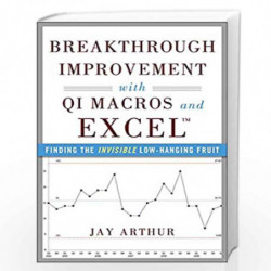 Breakthrough Improvement with QI Macros and Excel: Finding the Invisible Low-Hanging Fruit by ARTHUR Book-9780071822831