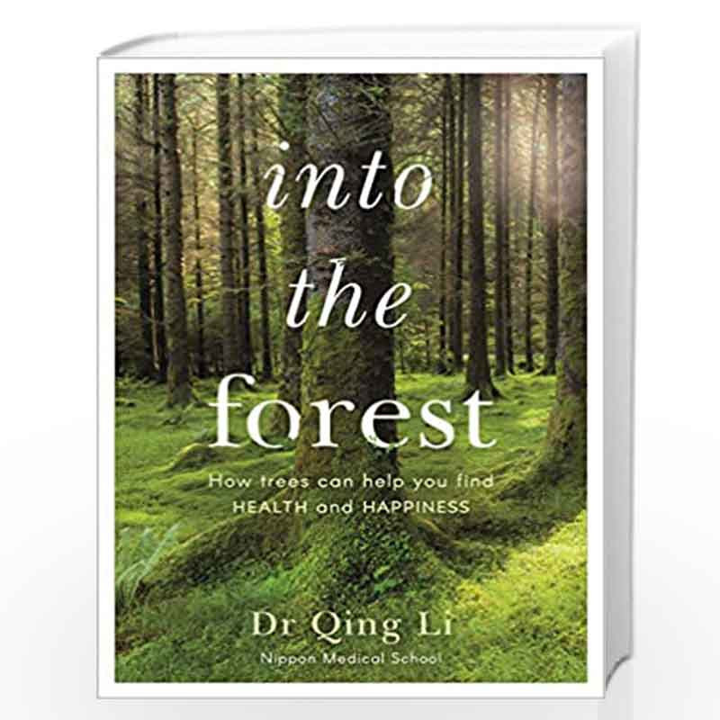 Into the Forest: How Trees Can Help You Find Health and Happiness by Li, Dr Qing Book-9780241377598