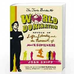 The Teen''s Guide to World Domination: Advice on Life, Liberty, and the Pursuit of Awesomeness by Josh Shipp Book-9780312641542