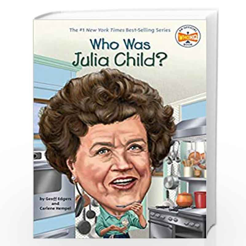 Who Was Julia Child? by Nancy Harrison Dede Putra Carlene Hempel Geoff Ed Book-9780448482972