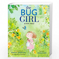 The Bug Girl: A True Story by Sophia Spencer, The Bug Girl Herself, With Margaret Mcnamara