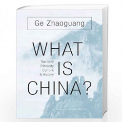 What Is China?  Territory, Ethnicity, Culture, and History by Ge, Zhaoguang Book-9780674737143