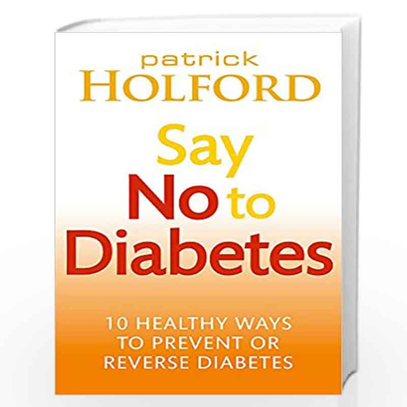 Say No To Diabetes: 10 Secrets to Preventing and Reversing Diabetes by HOLFORD, PATRICK Book-9780749955892