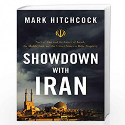 Showdown with Iran: Nuclear Iran and the Future of Israel, the Middle East, and the United States in Bible Prophecy by MARK HITC