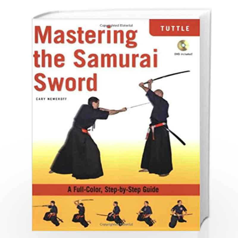 Mastering the Samurai Sword: A Full-Color, Step-by-Step Guide [DVD Included] by Cary Nemeroff Book-9780804839556