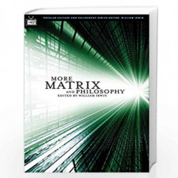 More Matrix and Philosophy: Revolutions and Reloaded Decoded: 11 (Popular  Culture and Philosophy)
