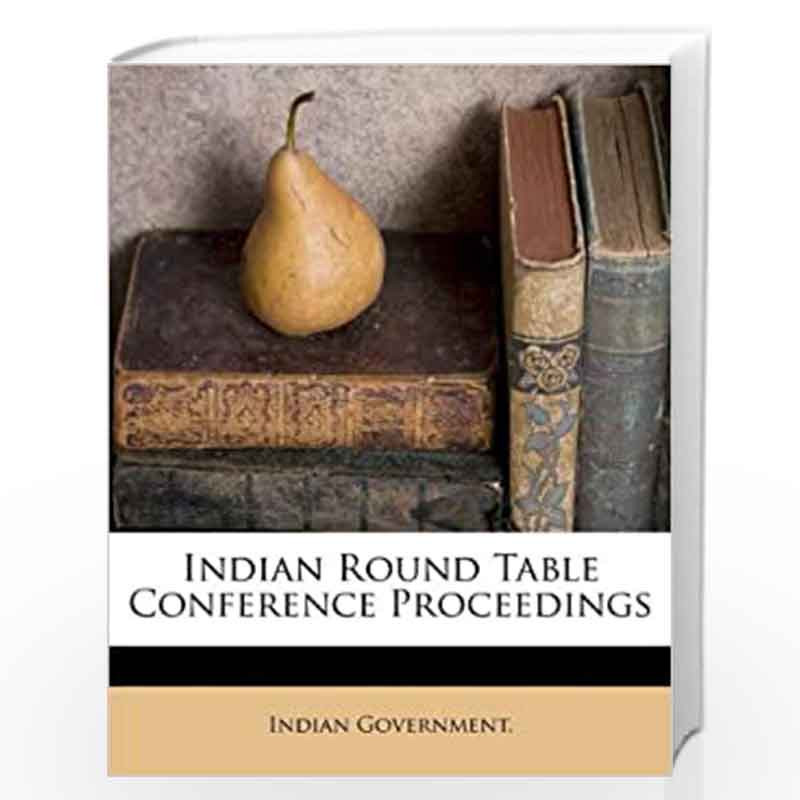 Indian Round Table Conference Proceedings by Indian Government Book-9781178595390