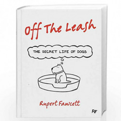 Off the Leash: The Secret Life of Dogs by Rupert Fawcett Book-9781250059567