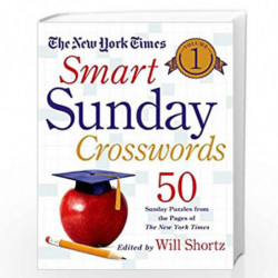 The New York Times Smart Sunday Crosswords Volume 1: 50 Sunday Puzzles from the Pages of The New York Times: 01 by The New York 