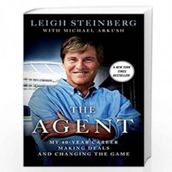 The Agent: My 40-Year Career Making Deals and Changing the Game by Leigh Steinberg