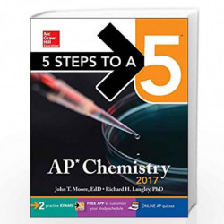 5 Steps to a 5: AP Chemistry 2017 (McGraw-Hill 5 Steps to A 5) by John T. Moore, Richard H. Langley, Richard H., Ph.D. Langley B