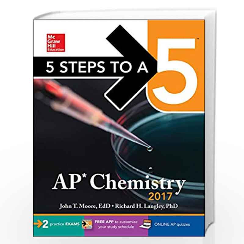 5 Steps to a 5: AP Chemistry 2017 (McGraw-Hill 5 Steps to A 5) by John T. Moore, Richard H. Langley, Richard H., Ph.D. Langley B