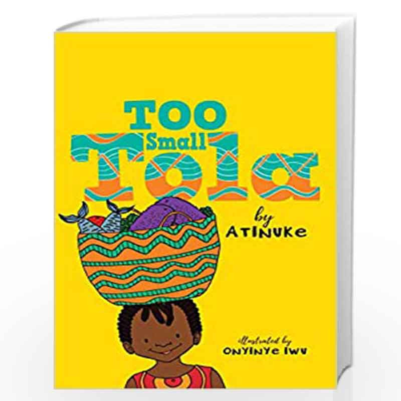 Too Small Tola by Atinuke and Onyinye Iwu-Buy Online Too Small