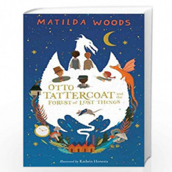Otto Tattercoat and the Forest of Lost Things by MATILDA WOODS Book-9781407184913