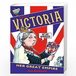 Queen Victoria: Her Great Empire by ALAN MACDONALD Book-9781407198118