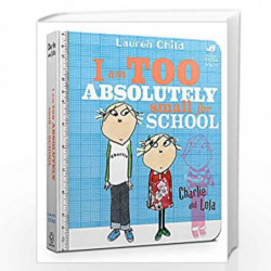 Charlie and Lola: I Am Too Absolutely Small For School by LAUREN CHILD Book-9781408351550
