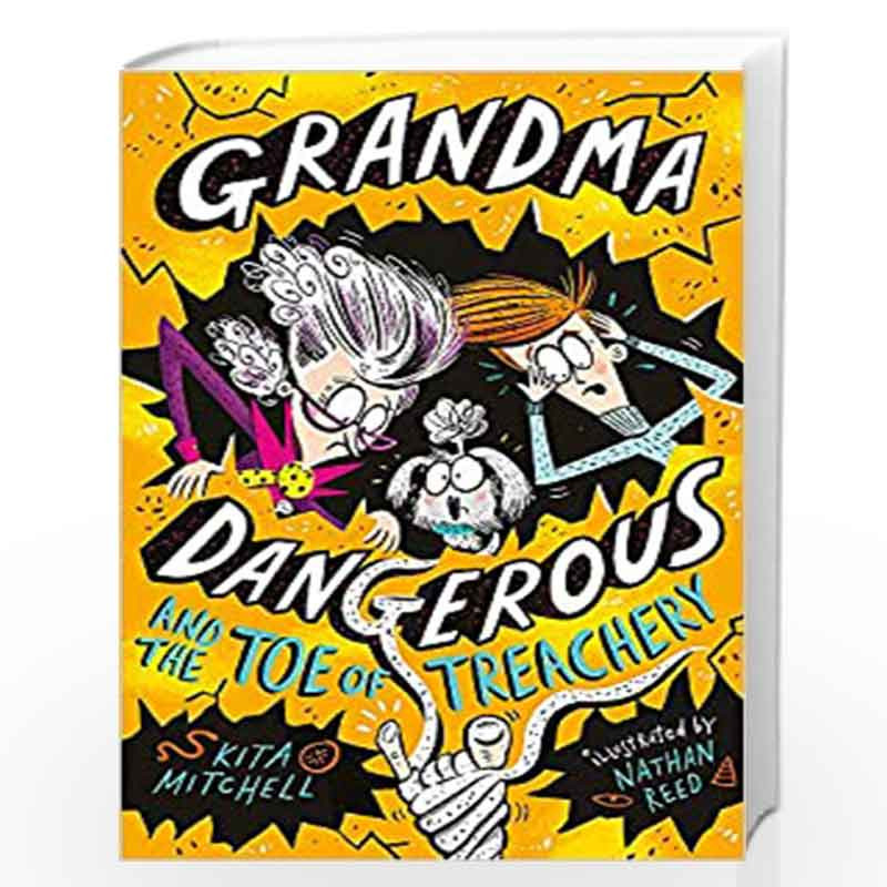 Grandma Dangerous and the Toe of Treachery: Book 3 (Grandma Dangerous, 3) by Mitchell, Kita Book-9781408355527