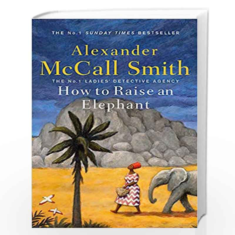 How to Raise an Elephant No. 1 Ladies Detective Agency by Alexander Mccall Smith Buy Online How to Raise an Elephant No. 1 Ladies Detective