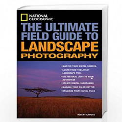 National Geographic: The Ultimate Field Guide to Landscape Photography (National Geographic Photography Field Guides) by Robert 