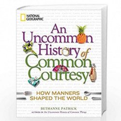 An Uncommon History of Common Courtesy: How Manners Shaped the World by Bethanne Patrick Book-9781426208133