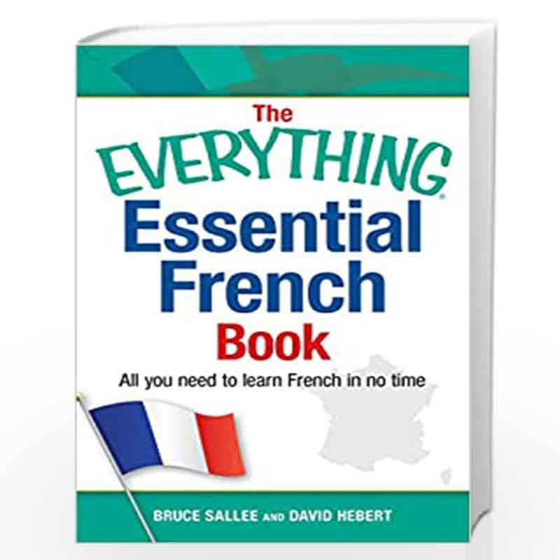 The Everything Essential French Book: All You Need to Learn French in No Time by Bruce Sallee and David Hebert Book-978144057691