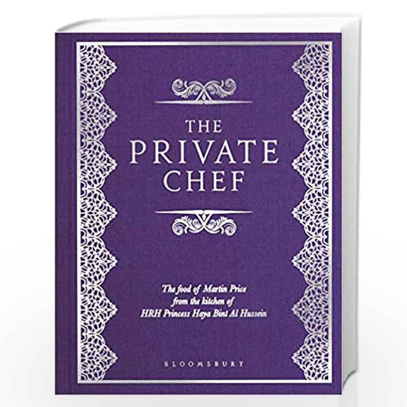 The Private Chef: The Food of Martin Price from the kitchen of HRH Princess Haya Bint Al Hussein by Martin Price Book-9781448217