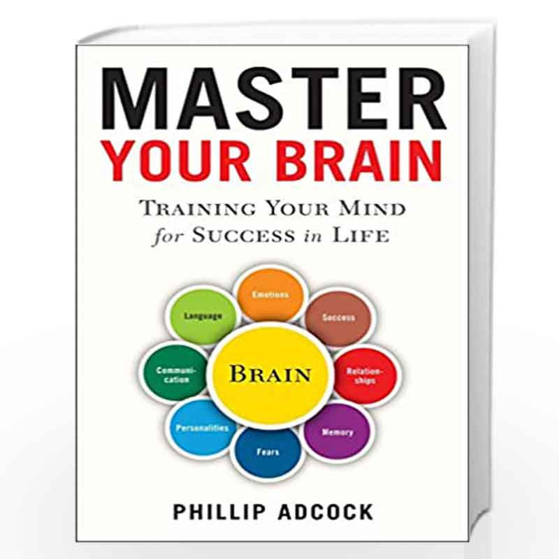 Master Your Brain: Training Your Mind for Success in Life by Phillip Adcock Book-9781454916055