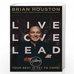 Live Love Lead: Your Best Is Yet to Come! by Brian Houston Book-9781455533428