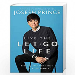 Live the Let-Go Life: Breaking Free from Stress, Worry, and Anxiety by Joseph Prince Book-9781455561322