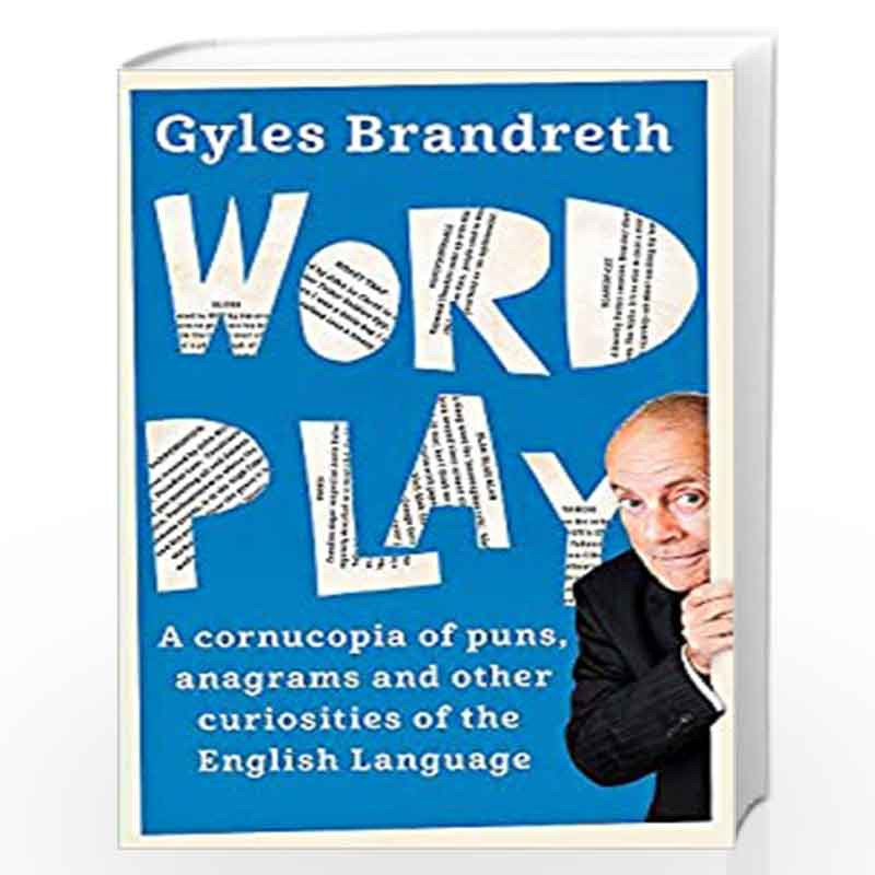 Word Play: A cornucopia of puns, anagrams and other contortions and curiosities of the English language by Brandreth, Gyles Book