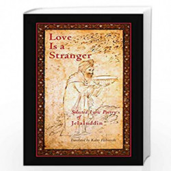 Love Is a Stranger: Selected Lyric Poetry of Jelaluddin by Rumi Jelaluddin Book-9781570625275