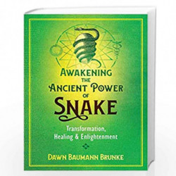 Awakening the Ancient Power of Snake: Transformation, Healing, and Enlightenment by Dawn Baumann Brunke Book-9781591433606