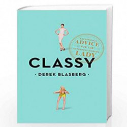 Classy: Exceptional Advice for the Extremely Modern Lady by Blasberg, Derek Book-9781595142795