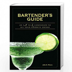 Bartender''s Guide: An A to Z Companion to All Your Favorite Drinks by John K Waters Book-9781598697643
