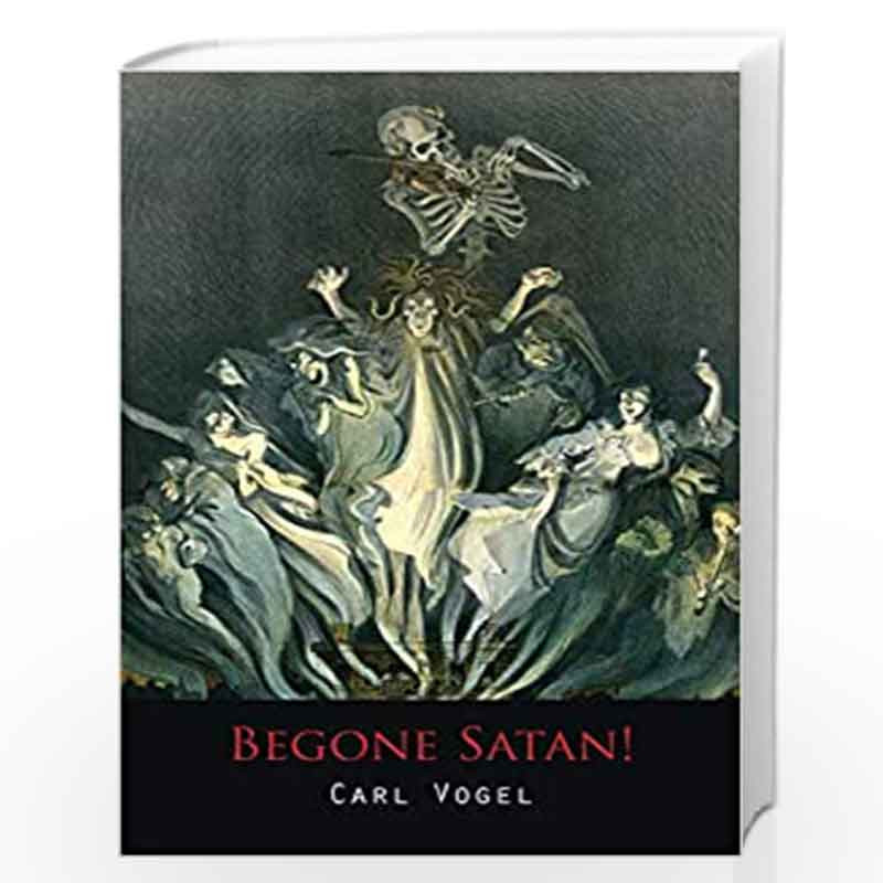 Begone Satan! a Soul-Stirring Account of Diabolical Possession by Carl Vogel Book-9781614274889