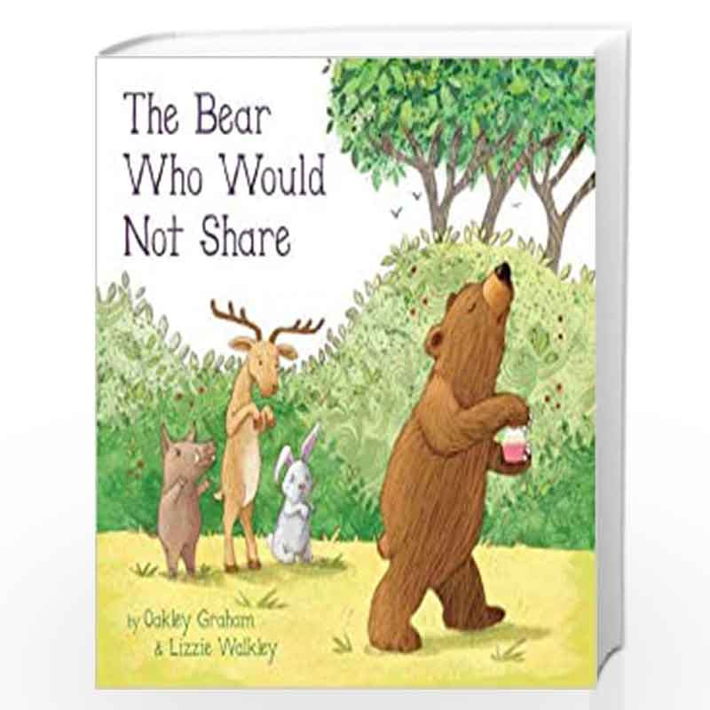 The Bear Who Would Not Share (Picture Storybooks) by Oakley Graham-Buy  Online The Bear Who Would Not Share (Picture Storybooks) Book at Best  Prices in India: