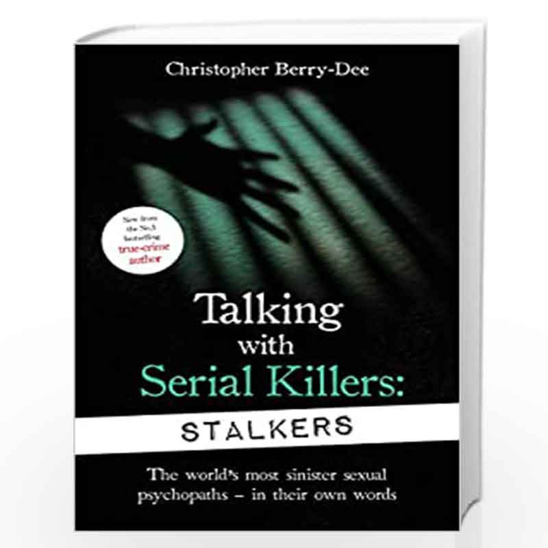 Talking With Serial Killers: Stalkers: From the UK''s No. 1 True Crime author by Christopher Berry-Dee Book-9781789462678