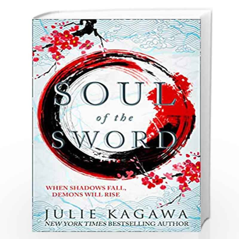 Soul Of The Sword: The gripping epic fantasy from New York Times bestseller Julie Kagawa perfect for fans of Sarah J Maas: Book 