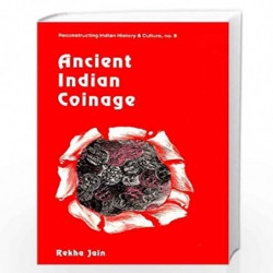 Ancient Indian Coinage (Reconstructing Indian History and Culture) by REKHA JAIN Book-9788124600528