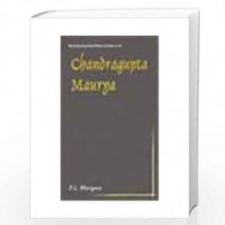 Chandragupta Maurya: 317BC-293BC - First Historical Emperor of India (Reconstructing Indian History and Culture) by P L BHARGAVA