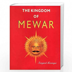 The Kingdom of Mewar: Great Struggles and Glory of the World''s Oldest Ruling Dynasty by IRMGARD MEININGER Book-9788124601440