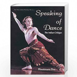 Speaking of Dance: The Indian Critique (New vistas in Indian performing arts) by MANDAKRANTA BOSE Book-9788124601723