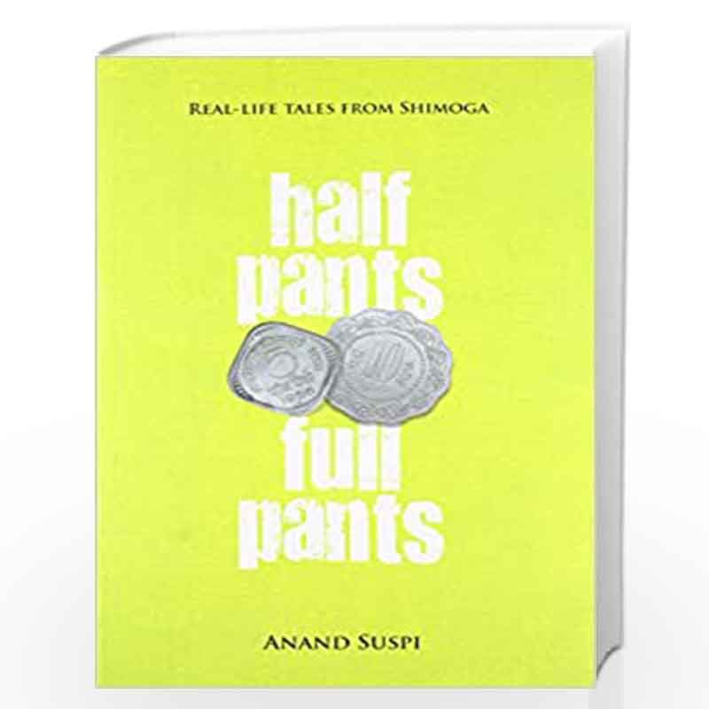 Half Pants, Full Pants: Real-Life Tales from Shimoga by Anand Suspi Book-9788193262016